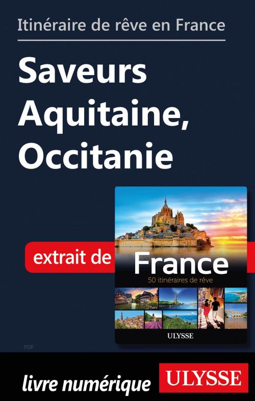 Cover of the book Itinéraire de rêve en France - Saveurs Aquitaine, Occitanie by Tours Chanteclerc, Guides de voyage Ulysse