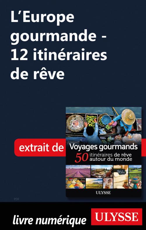 Cover of the book L'Europe gourmande - 12 itinéraires de rêve by Collectif Ulysse, Guides de voyage Ulysse