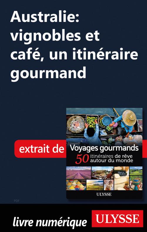 Cover of the book Australie: vignobles et café, un itinéraire gourmand by Collectif Ulysse, Guides de voyage Ulysse