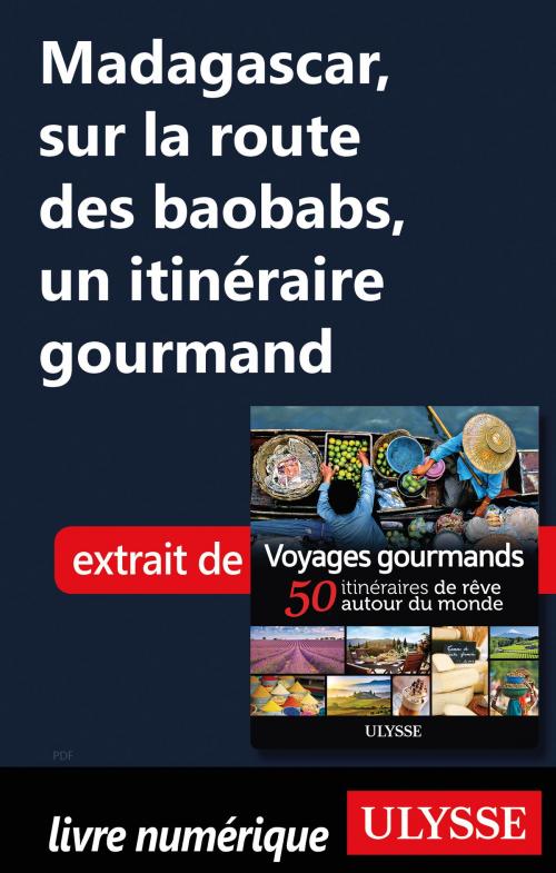 Cover of the book Madagascar, sur la route des baobabs, un itinéraire gourmand by Collectif Ulysse, Guides de voyage Ulysse
