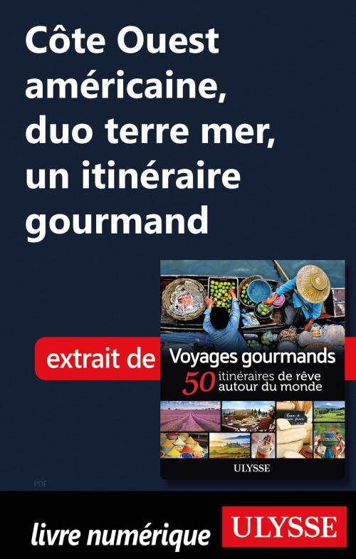 Cover of the book Côte Ouest américaine, duo terre mer, un itinéraire gourmand by Collectif Ulysse, Guides de voyage Ulysse
