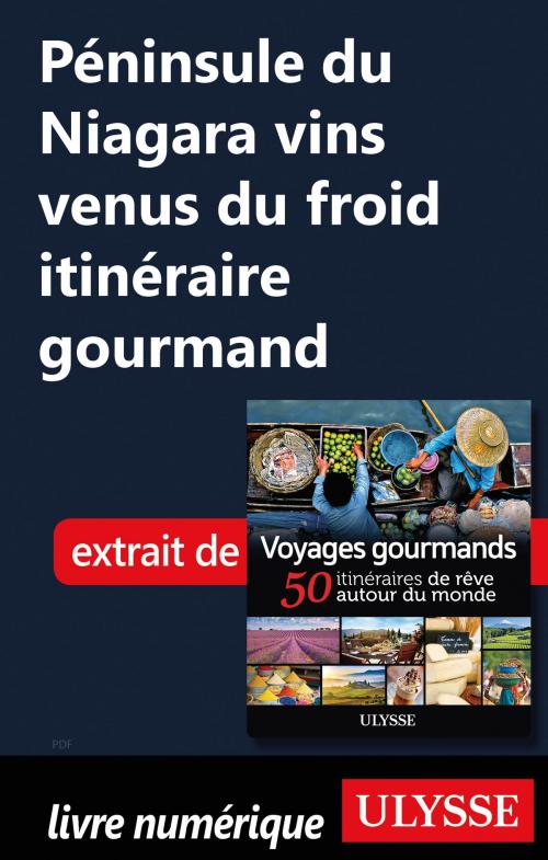 Cover of the book Péninsule du Niagara vins venus du froid itinéraire gourmand by Collectif Ulysse, Guides de voyage Ulysse
