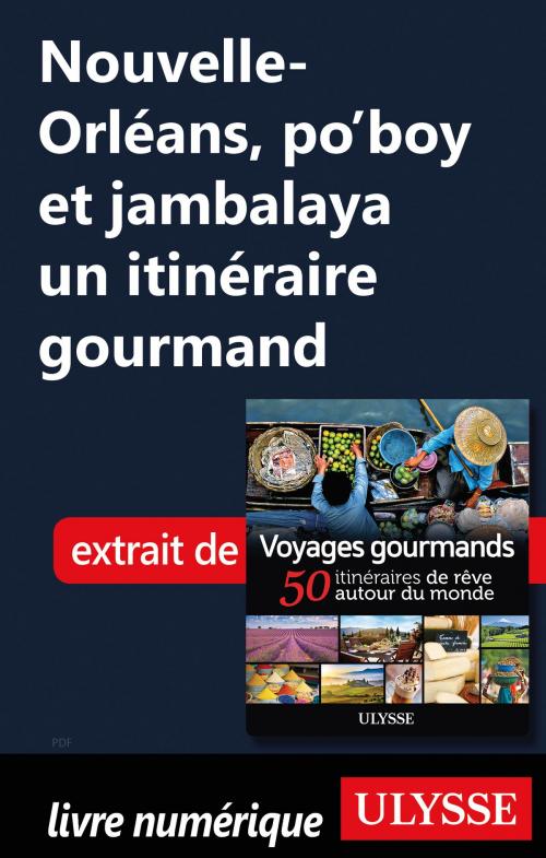 Cover of the book Nouvelle-Orléans, po'boy et jambalaya un itinéraire gourmand by Collectif Ulysse, Guides de voyage Ulysse