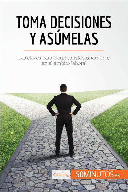 Cover of the book Toma decisiones y asúmelas by 50Minutos.es, 50Minutos.es