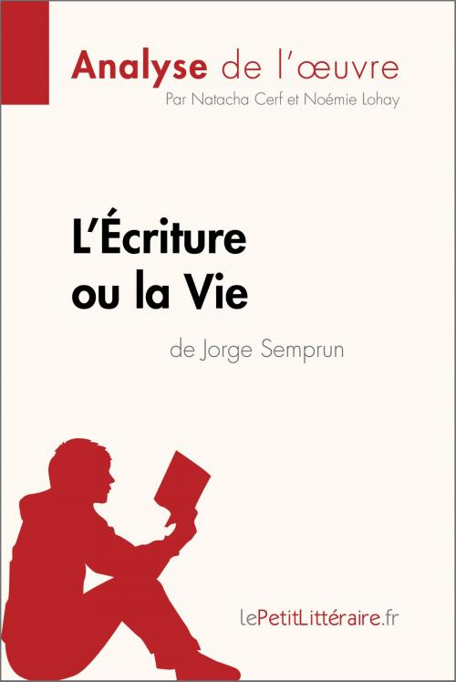 Cover of the book L'Écriture ou la Vie de Jorge Semprun (Analyse de l'oeuvre) by Natacha Cerf, Noémie Lohay, lePetitLitteraire.fr, lePetitLitteraire.fr