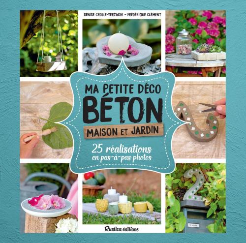 Cover of the book Ma petite déco béton - Maison et jardin by Denise Crolle-Terzaghi, Rustica Editions