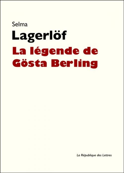 Cover of the book La légende de Gösta Berling by Selma Lagerlöf, République des Lettres