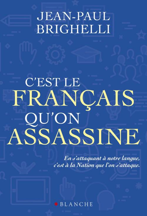 Cover of the book C'est le français qu'on assassine by Jean-paul Brighelli, Franck Spengler, Hugo Publishing