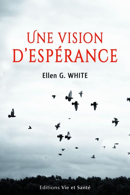 Cover of the book Une vision d'espérance by Ellen G. White, Éditions Vie et Santé