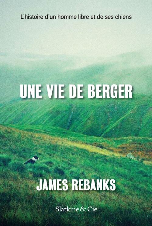 Cover of the book Une vie de berger by James Rebanks, Slatkine & Cie