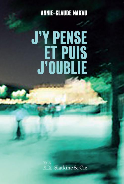 Cover of the book J'y pense et puis j'oublie by Annie-Claude Nakau, Slatkine & Cie