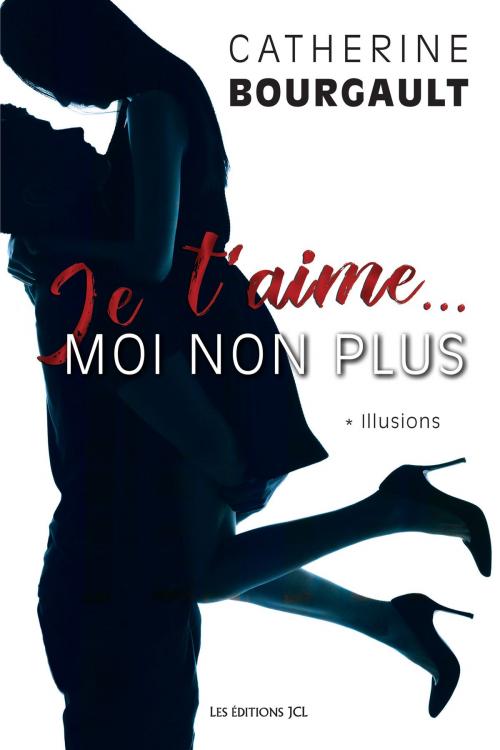 Cover of the book Je t'aime... moi non plus, T.1 by Catherine Bourgault, Éditions JCL