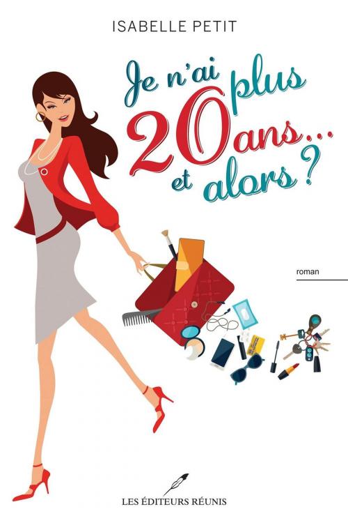 Cover of the book Je n'ai plus 20 ans... et alors ? by Isabelle Petit, LES EDITEURS RÉUNIS