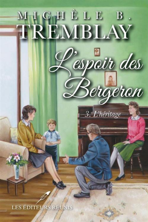 Cover of the book L'espoir des Bergeron 03 : L'héritage by Michèle B. Tremblay, LES EDITEURS RÉUNIS