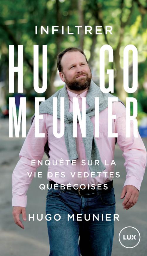 Cover of the book Infiltrer Hugo Meunier by Hugo Meunier, Lux Éditeur