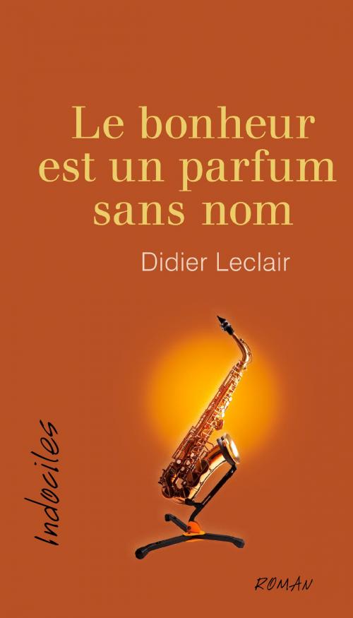 Cover of the book Le bonheur est un parfum sans nom by Didier Leclair, Éditions David