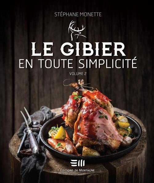 Cover of the book Le gibier en toute simplicité 02 by Stéphane Monette, DE MORTAGNE