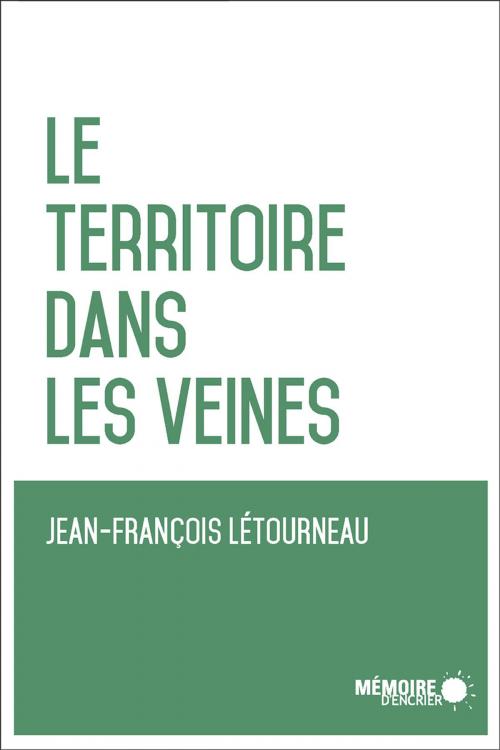 Cover of the book Le territoire dans les veines by Jean-François Létourneau, Mémoire d'encrier