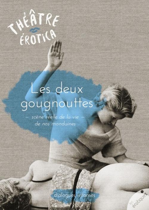 Cover of the book Les deux gougnottes by A. Anonyme, Les érotiques by Léa