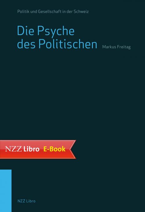 Cover of the book Die Psyche des Politischen by Markus Freitag, Neue Zürcher Zeitung NZZ Libro