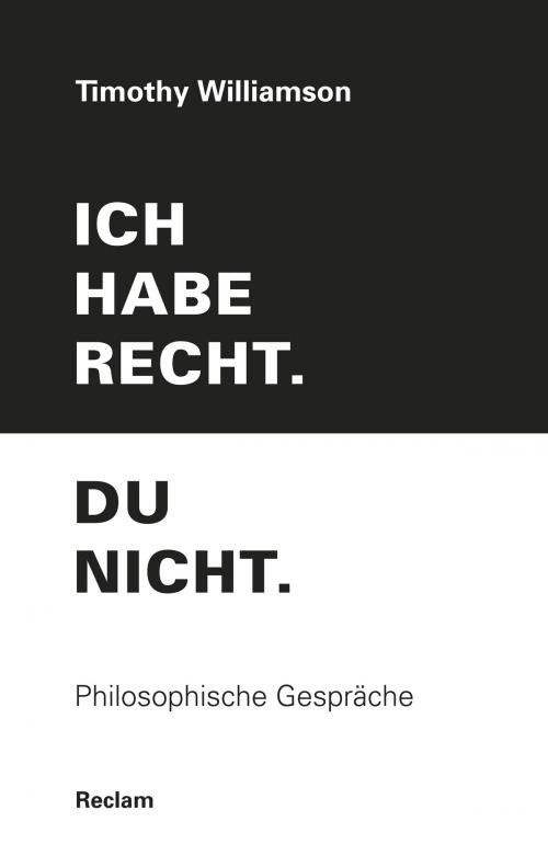 Cover of the book Ich habe recht. Du nicht. by Timothy Williamson, Reclam Verlag