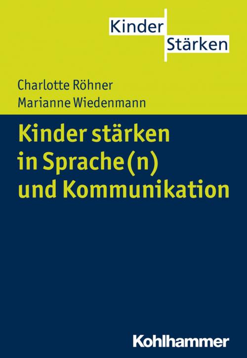 Cover of the book Kinder stärken in Sprache(n) und Kommunikation by Charlotte Röhner, Marianne Wiedenmann, Kohlhammer Verlag