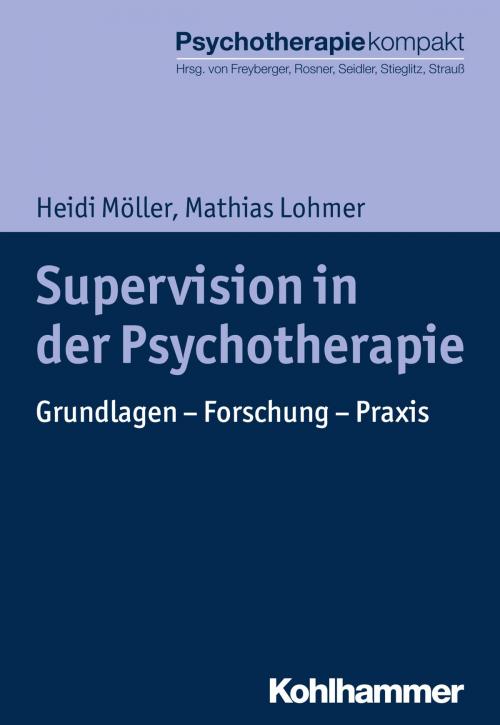 Cover of the book Supervision in der Psychotherapie by Heidi Möller, Mathias Lohmer, Harald Freyberger, Rita Rosner, Günter H. Seidler, Rolf-Dieter Stieglitz, Bernhard Strauß, Kohlhammer Verlag