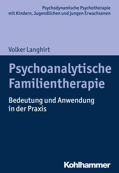Cover of the book Psychoanalytische Familientherapie by Volker Langhirt, Arne Burchartz, Hans Hopf, Christiane Lutz, Kohlhammer Verlag
