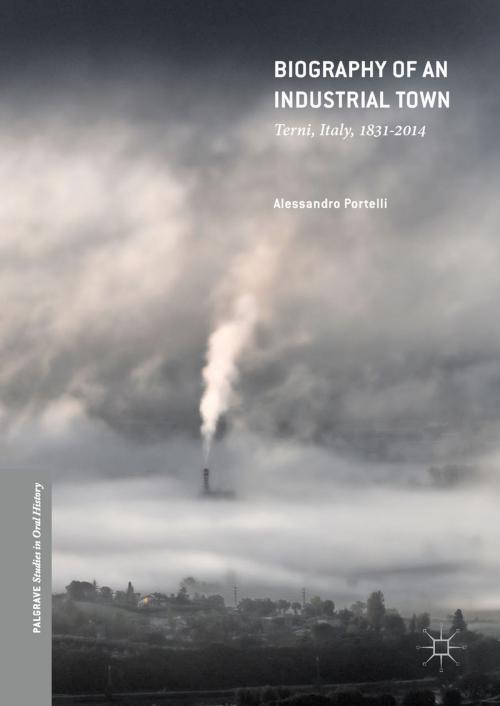Cover of the book Biography of an Industrial Town by Alessandro Portelli, Springer International Publishing