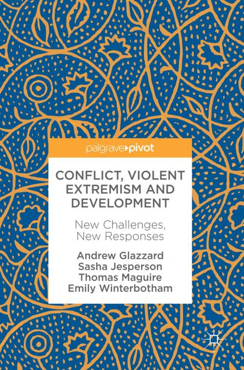 Cover of the book Conflict, Violent Extremism and Development by Thomas Maguire, Sasha Jesperson, Emily Winterbotham, Andrew Glazzard, Springer International Publishing