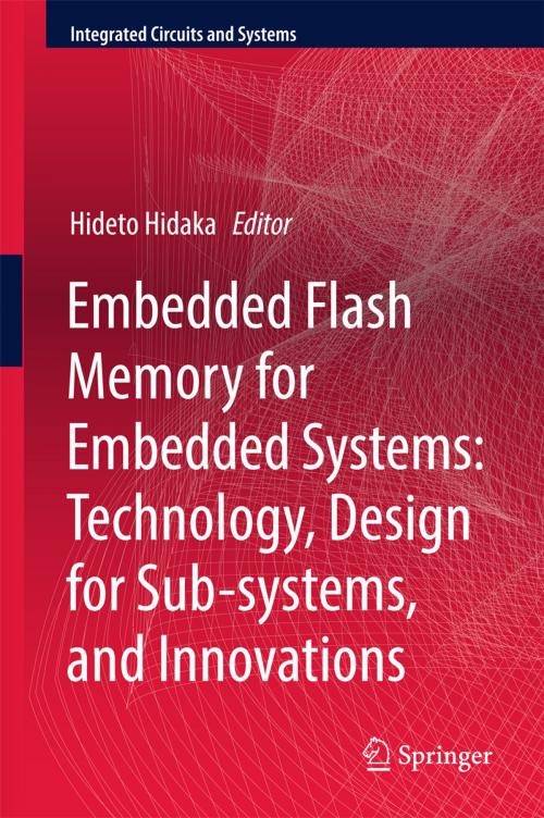 Cover of the book Embedded Flash Memory for Embedded Systems: Technology, Design for Sub-systems, and Innovations by , Springer International Publishing