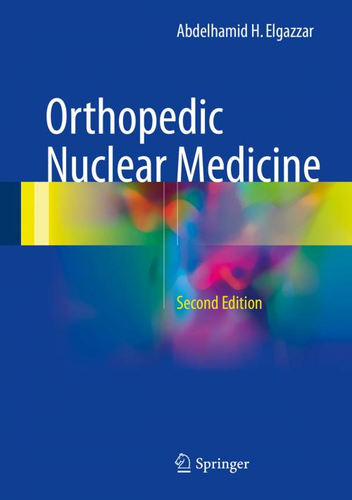 Cover of the book Orthopedic Nuclear Medicine by Abdelhamid H. Elgazzar, Springer International Publishing