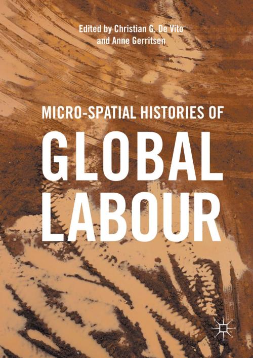 Cover of the book Micro-Spatial Histories of Global Labour by , Springer International Publishing