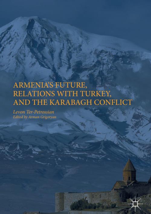 Cover of the book Armenia's Future, Relations with Turkey, and the Karabagh Conflict by Levon Ter-Petrossian, Springer International Publishing