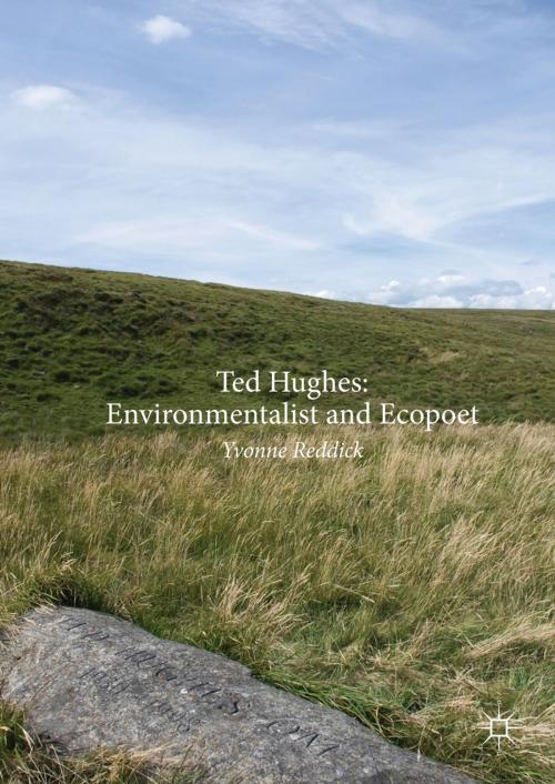 Cover of the book Ted Hughes: Environmentalist and Ecopoet by Yvonne Reddick, Springer International Publishing
