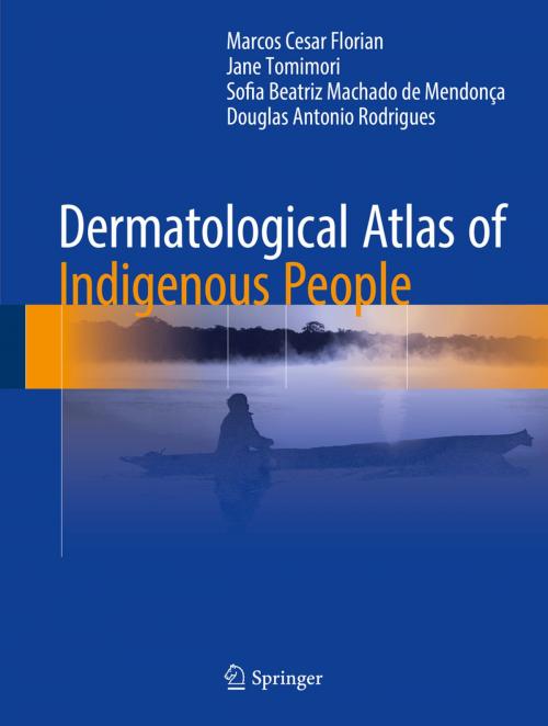Cover of the book Dermatological Atlas of Indigenous People by Marcos Cesar Florian, Jane Tomimori, Sofia Beatriz Machado de Mendonça, Douglas Antonio Rodrigues, Springer International Publishing
