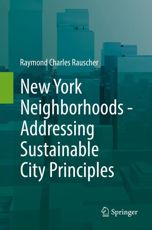 Cover of the book New York Neighborhoods - Addressing Sustainable City Principles by Raymond Charles Rauscher, Springer International Publishing