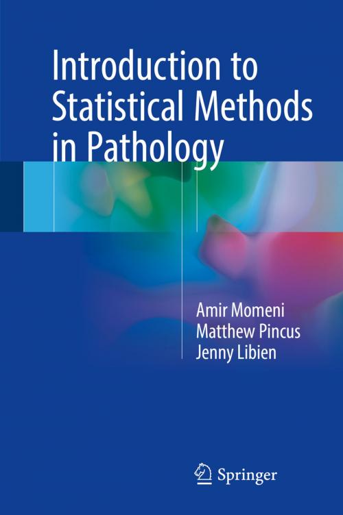 Cover of the book Introduction to Statistical Methods in Pathology by Amir Momeni, Matthew Pincus, Jenny Libien, Springer International Publishing