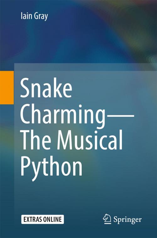Cover of the book Snake Charming - The Musical Python by Iain Gray, Springer International Publishing