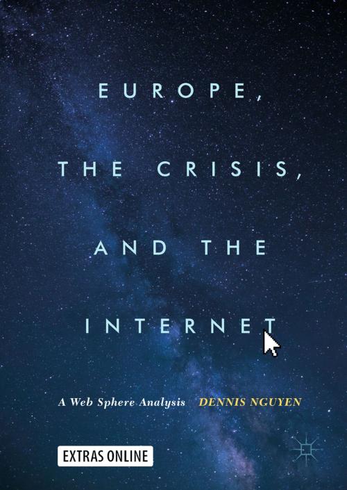 Cover of the book Europe, the Crisis, and the Internet by Dennis Nguyen, Springer International Publishing