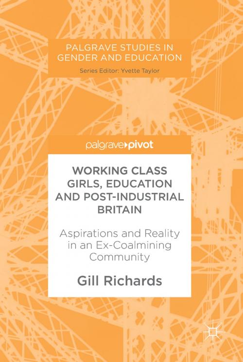 Cover of the book Working Class Girls, Education and Post-Industrial Britain by Gill Richards, Springer International Publishing