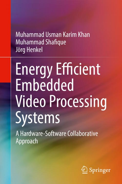 Cover of the book Energy Efficient Embedded Video Processing Systems by Muhammad Usman Karim Khan, Muhammad Shafique, Jörg Henkel, Springer International Publishing
