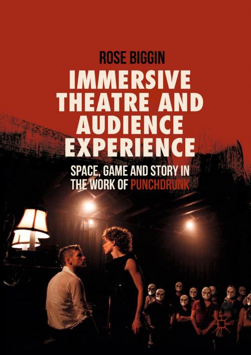 Cover of the book Immersive Theatre and Audience Experience by Rose Biggin, Springer International Publishing