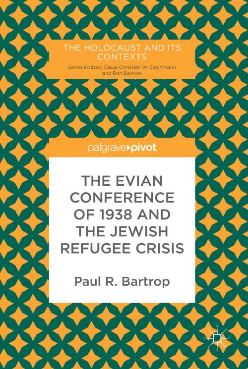 Cover of the book The Evian Conference of 1938 and the Jewish Refugee Crisis by Paul R. Bartrop, Springer International Publishing