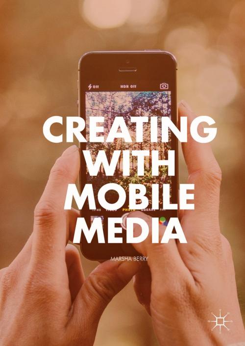 Cover of the book Creating with Mobile Media by Marsha Berry, Springer International Publishing