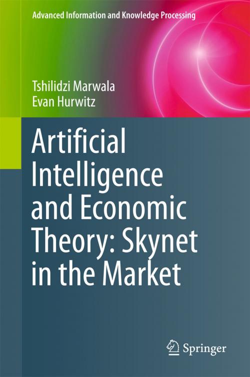 Cover of the book Artificial Intelligence and Economic Theory: Skynet in the Market by Tshilidzi Marwala, Evan Hurwitz, Springer International Publishing