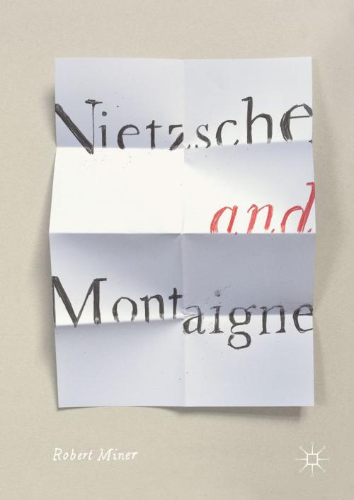 Cover of the book Nietzsche and Montaigne by Robert Miner, Springer International Publishing
