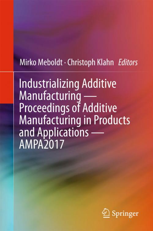 Cover of the book Industrializing Additive Manufacturing - Proceedings of Additive Manufacturing in Products and Applications - AMPA2017 by , Springer International Publishing