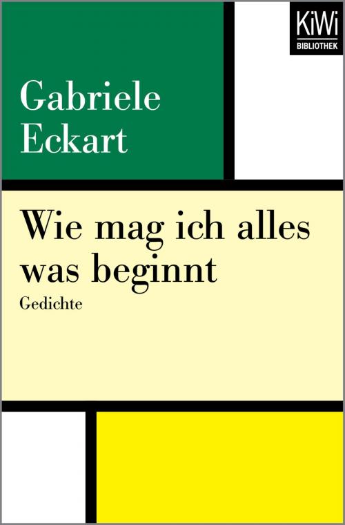 Cover of the book Wie mag ich alles was beginnt by Gabriele Eckart, Kiwi Bibliothek