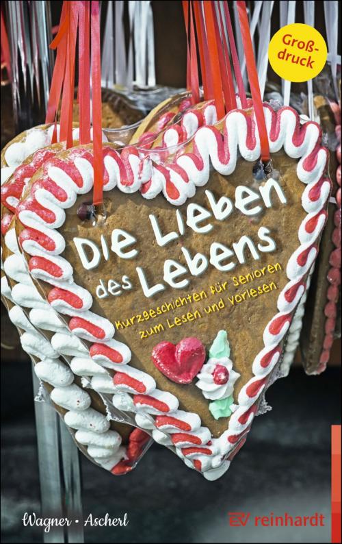 Cover of the book Die Lieben des Lebens by Christina Wagner, Andreas Ascherl, Ernst Reinhardt Verlag